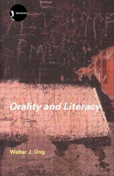Orality and literacy : the technologizing of the word / Walter J. Ong.