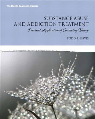 Substance abuse and addiction treatment : practical application of counseling theory / Todd F. Lewis.
