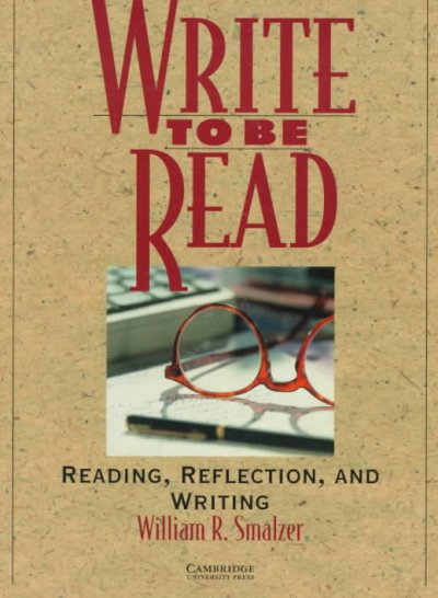 Write to be read : reading, reflection, and writing / William R. Smalzer.