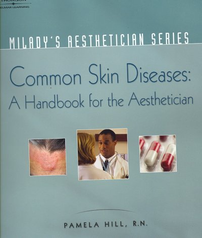 Common skin diseases : a handbook for the aesthetician / Pamela Hill.