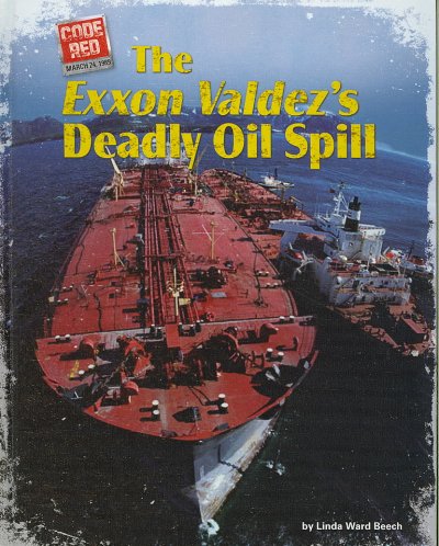 The Exxon Valdez's deadly oil spill / by Linda Ward Beech.