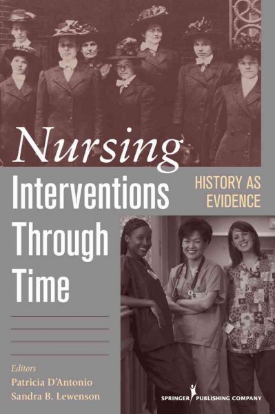 Nursing interventions through time / [edited by] Patricia D'Antonio, Sandra B. Lewenson.