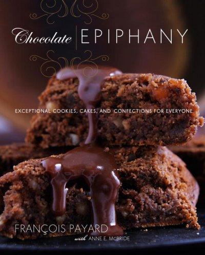 Chocolate epiphany : exceptional cookies, cakes, and confections for everyone / Francois Payard ; with Anne E. McBride ; photographs by Rogerio Voltan.