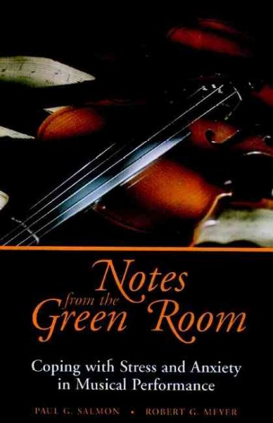 Notes from the green room : coping with stress and anxiety in musical performance / Paul G. Salmon, Robert G. Meyer.