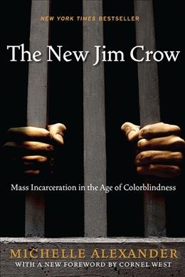 The new Jim Crow : mass incarceration in the age of colorblindness.