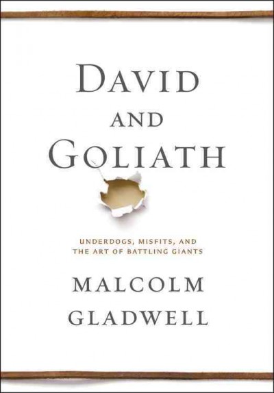 David and Goliath : underdogs, misfits, and the art of battling giants.
