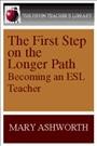 The first step on the longer path : becoming an ESL teacher / Mary Ashworth.