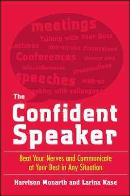 The confident speaker : beat your nerves and communicate at your best in any situation / Harrison Monarth and Larina Kase.
