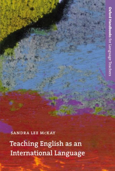 Teaching English as an international language : rethinking goals and approaches / Sandra Lee McKay.