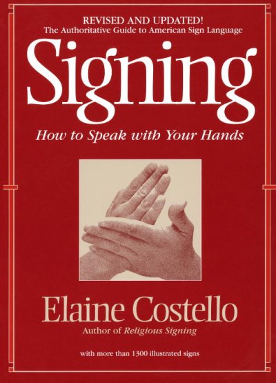 Signing : how to speak with your hands / Elaine Costello ; illustrated by Lois A. Lehman.