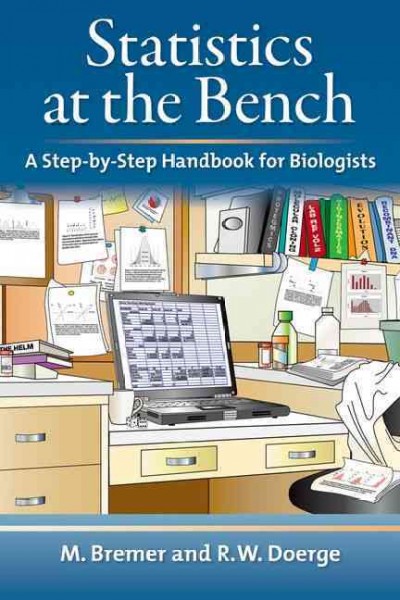 Statistics at the bench : a step-by-step handbook for biologists / M. Bremer and R.W. Doerge.