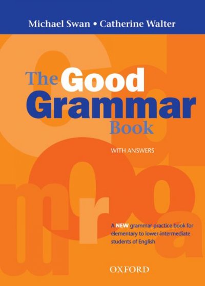 The good grammar book : a grammar practice book for elementary to lower-intermediate students of English : with answers / Michael Swan & Catherine Walter.