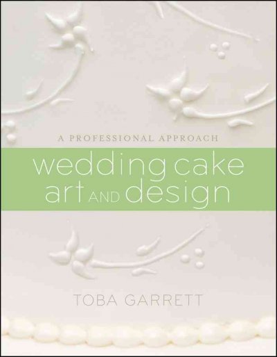 Wedding cake art and design : a professional approach / Toba Garrett ; photography by Lucy Schaeffer ; illustrations by Christine Mathews.