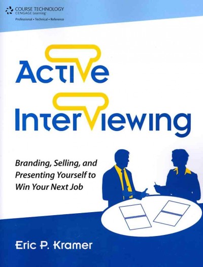 Active interviewing : branding, selling, and presenting yourself to win your next job / Eric P. Kramer.
