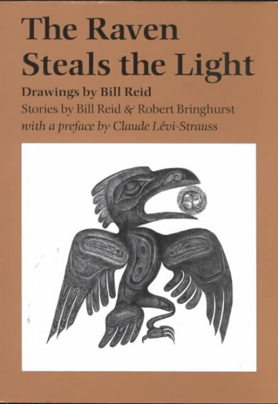 The raven steals the light / drawings by Bill Reid ; stories byBill Reid & Robert Bringhurst ; with preface by Claude Levi-Strauss.
