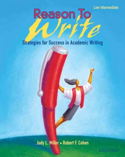 Reason to write : strategies for success in academic writing : low intermediate / Judy L. Miller and Robert F. Cohen.