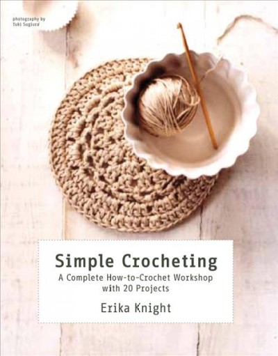 Simple crocheting : a complete how-to-crochet workshop with 20 projects.