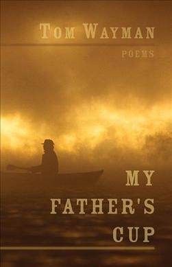 My father's cup / Tom Wayman.