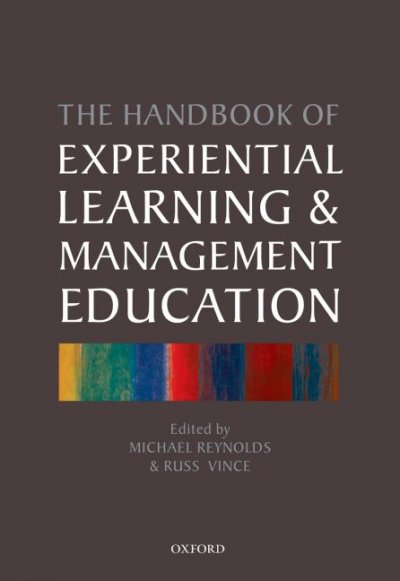The handbook of experiential learning and management education / edited by Michael Reynolds and Russ Vince.