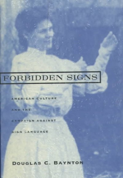Forbidden signs : American culture and the campaign against sign language / Douglas C. Baynton.