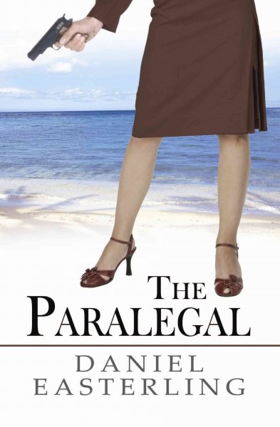 The paralegal / by Daniel Easterling.