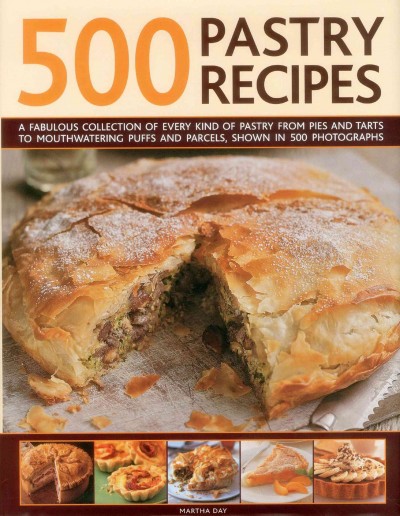 500 pastry recipes : a fabulous collection of every kind of pastry from pies and tarts to mouthwatering puffs and parecls, shown in 500 photographs /  Martha Day.