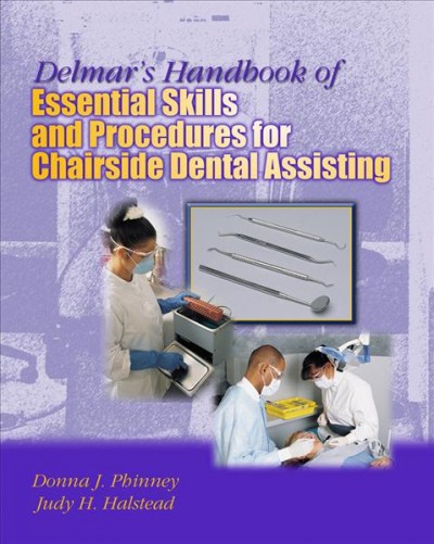 Delmar's handbook of essential skills and procedures for chairside dental assisting / Donna J. Phinney, Judy H. Halstead.