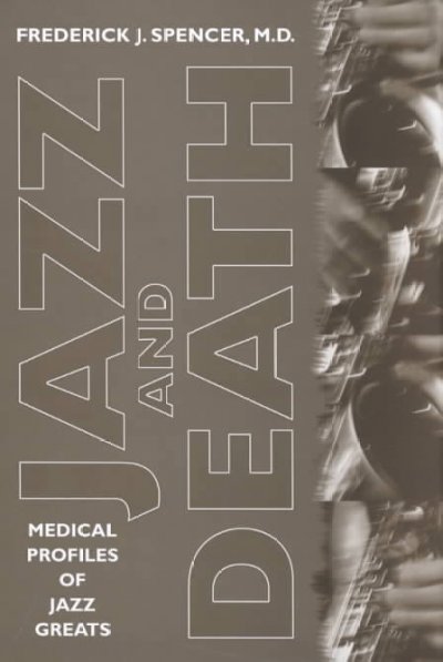 Jazz and death : medical profiles of jazz greats / Frederick J. Spencer.