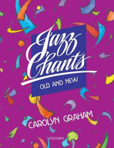 Jazz chants® old and new / Carolyn Graham ; Marilyn Rosenthal, developmental editor.