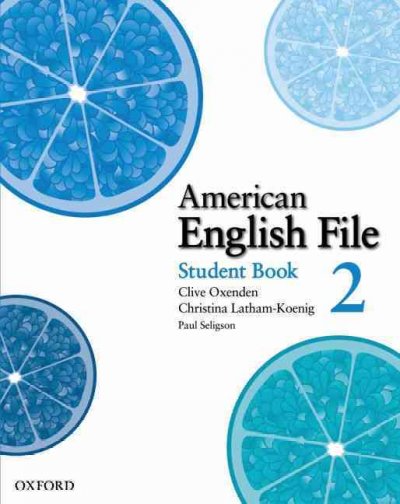American English file. Student book 2 [kit] / Clive Oxenden, Christina Latham-Koenig, Paul Seligson.