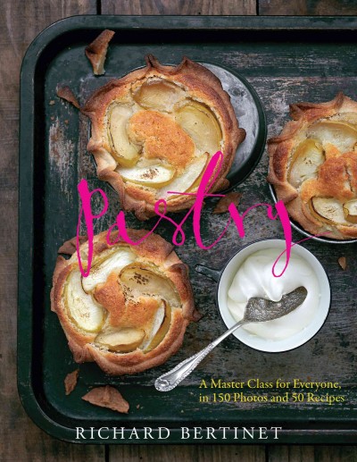 Pastry : a master class for everyone, in 150 photos and 50 recipes / Richard Bertinet.
