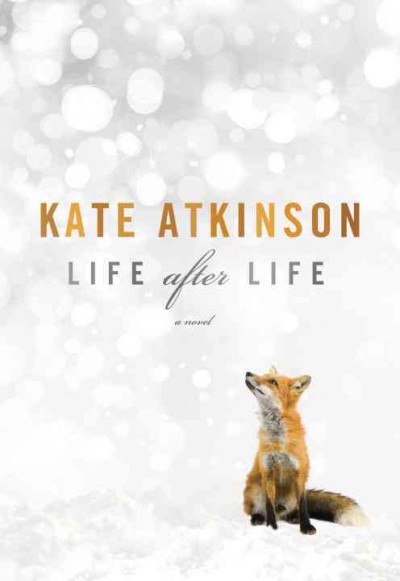 Life after life : [a novel] / Kate Atkinson.