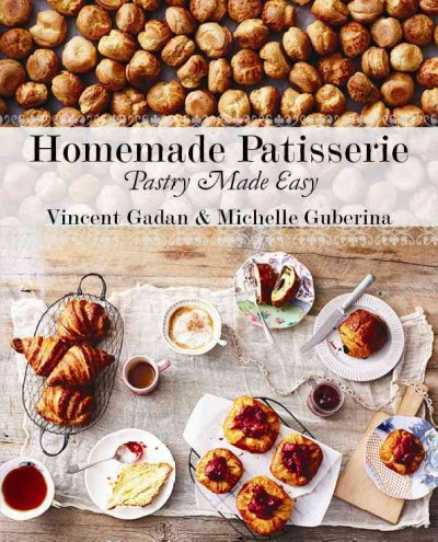 Homemade patisserie : pastry made easy / Vincent Gardan & Michelle Guberina.