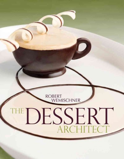 The dessert architect / Robert Wemischner.