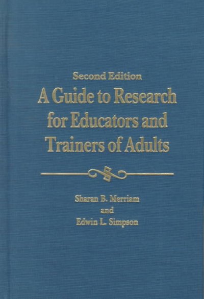 A guide to research for educators and trainers of adults  / by Sharan B. Merriam and Edwin L. Simpson.
