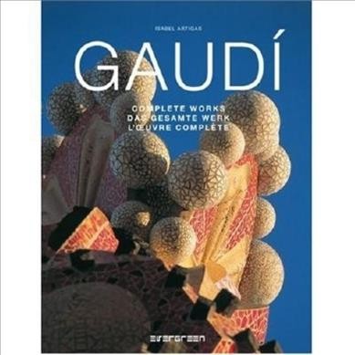 Antoni Gaudi : complete works = Das gesamte werk = L’oeuvre complete / Isabel Artigas ; [English translation: Ana G. Cañizares].