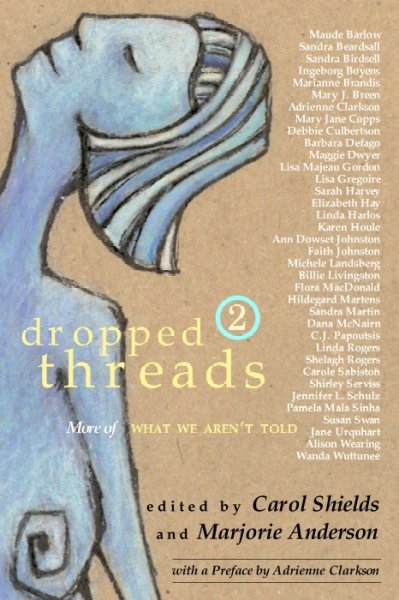 Dropped threads 2 : more of what we aren't told / edited by Carol Shields and Marjorie Anderson ; with a preface by Adrienne Clarkson.