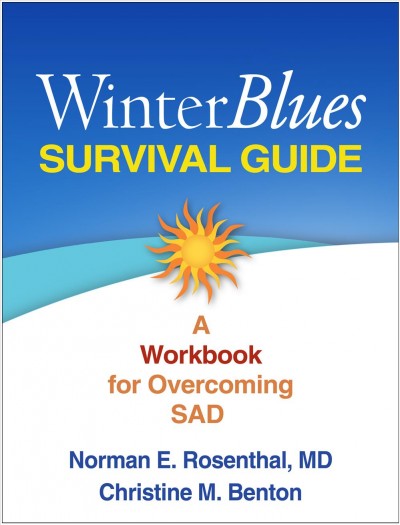 Winter blues survival guide : a workbook for overcoming SAD / Norman E. Rosenthal, Christine M. Benton.