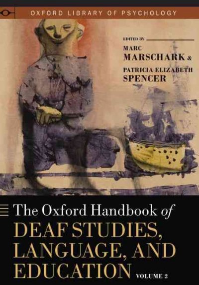 Oxford handbook of deaf studies, language, and education / edited by Marc Marschark 