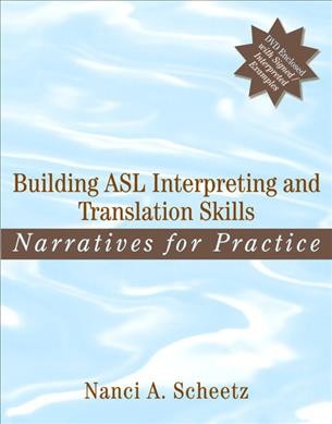 Building ASL interpreting and translation skills : narratives for practice (with DVD) / Nanci A. Scheetz.