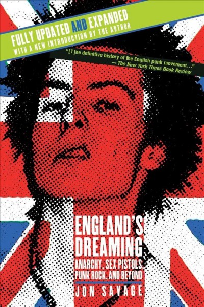 England's dreaming : anarchy, Sex Pistols, punk rock, and beyond / Jon Savage.