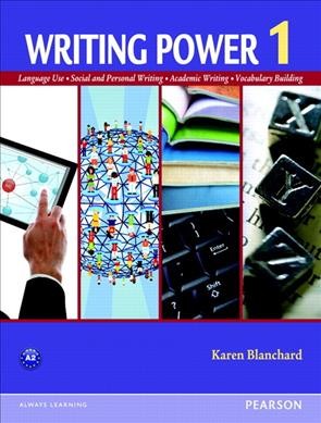 Writing power. 1 : language use, social and personal writing, academic writing, vocabulary building / Karen Blanchard.