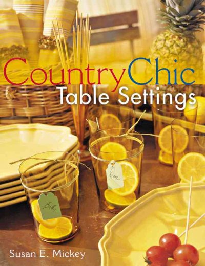 Country chic table settings / Susan E. Mickey.
