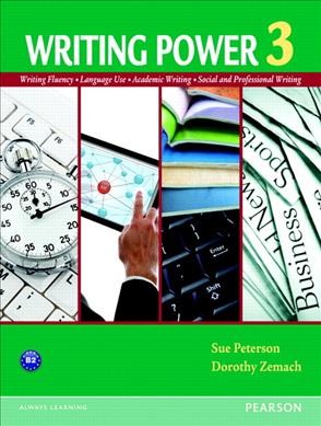 Writing power. 3 : language use, social and personal writing, academic writing, vocabulary building / Sue Peterson, Dorothy Zemach.