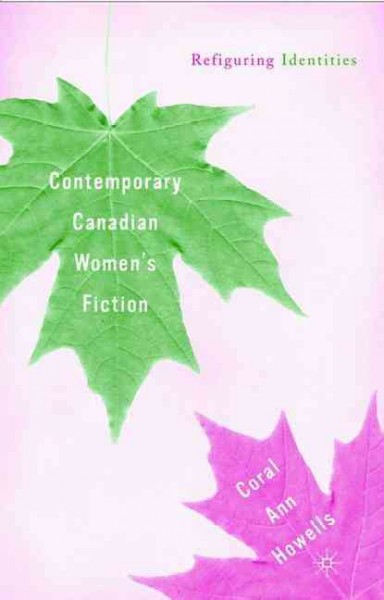 Contemporary Canadian women's fiction : refiguring identities / Coral Ann Howells.