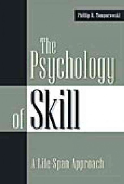 The psychology of skill : a life-span approach / Phillip D. Tomporowski.