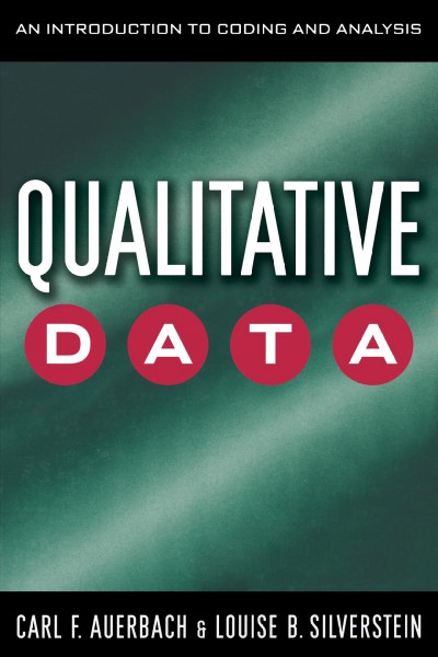 Qualitative data : an introduction to coding and analysis / Carl F. Auerbach and Louise B. Silverstein.