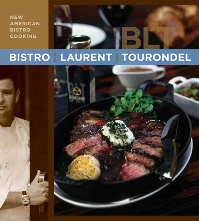 Bistro Laurent Tourondel : new American bistro cooking / Laurent Tourondel and Michele Scicolone.