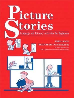 Picture stories : language and literacy activities for beginners / Fred Ligon, Elizabeth Tannenbaum, with Carol Richardson Rodgers ; in association with the Experiment in International Living ; illustrations by Fred Ligon.