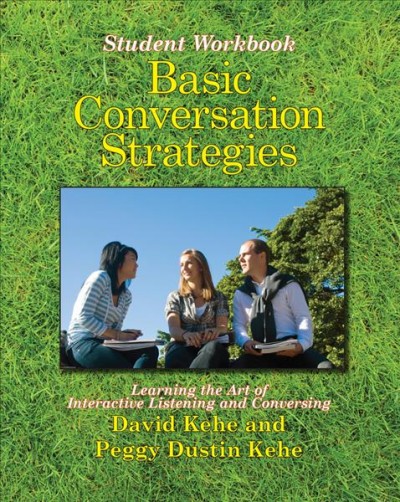 Basic conversation strategies [kit] : learning the art of interactive listening and conversing.  Student workbook / David Kehi and Peggy Dustin Kehe with illustrations by Len Shalansky.